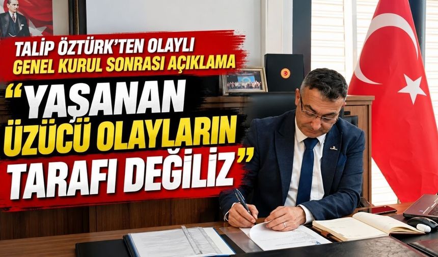 Talip Öztürk’ten olaylı genel kurul sonrası açıklama