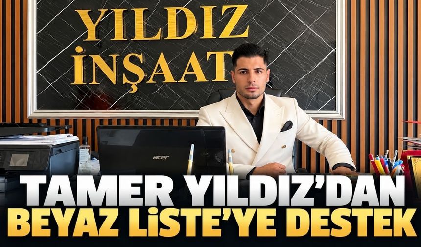 Tamer Yıldız’dan Beyaz Liste’ye destek açıklaması