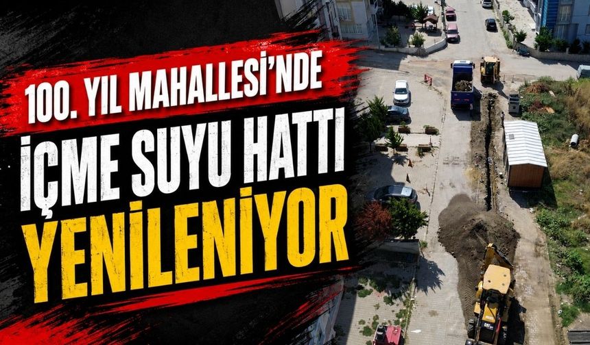100. Yıl Mahallesi’nde içme suyu hattı yenileniyor