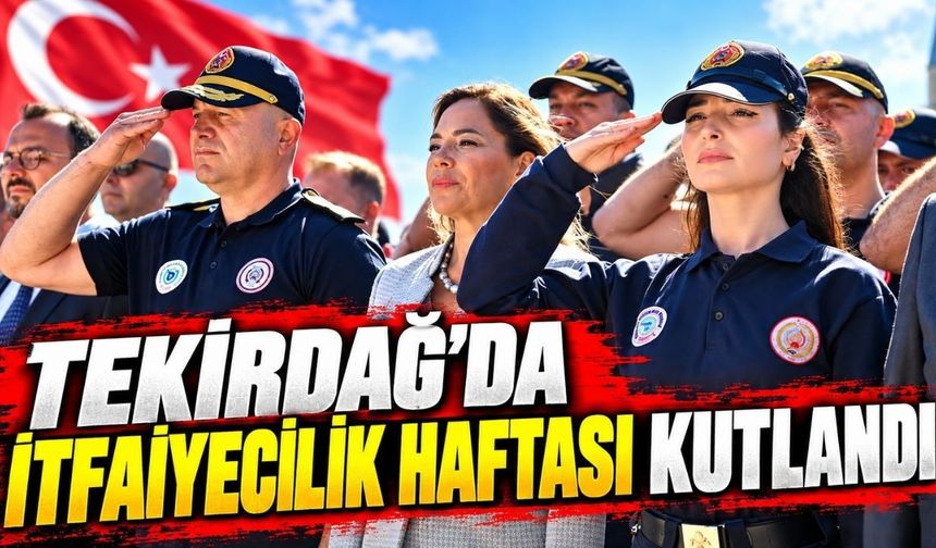 Tekirdağ'da İtfaiyecilik Haftası kutlandı