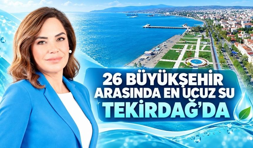 26 büyükşehir arasında en ucuz su Tekirdağ'da