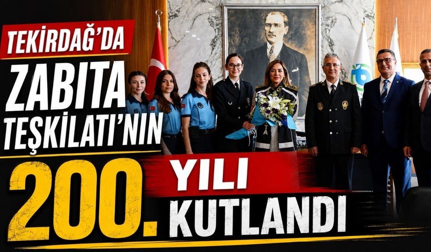 Tekirdağ’da Zabıta Teşkilatı’nın 200. yılı kutlandı