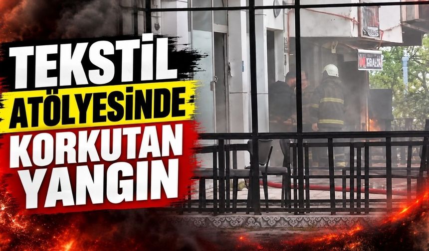 Tekstil atölyesinde korkutan yangın