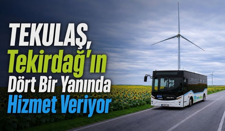 TEKULAŞ, Tekirdağ’ın dört bir yanında hizmet veriyor