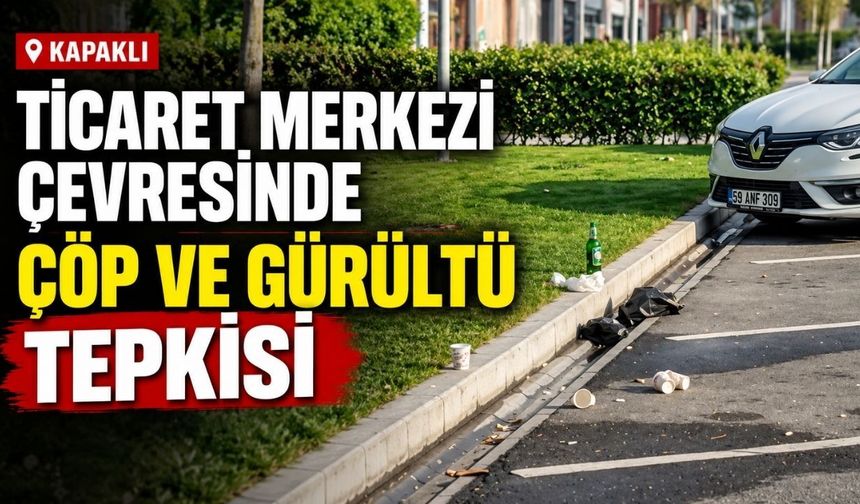 Ticaret Merkezi çevresinde gürültü ve çevre kirliliği şikâyeti