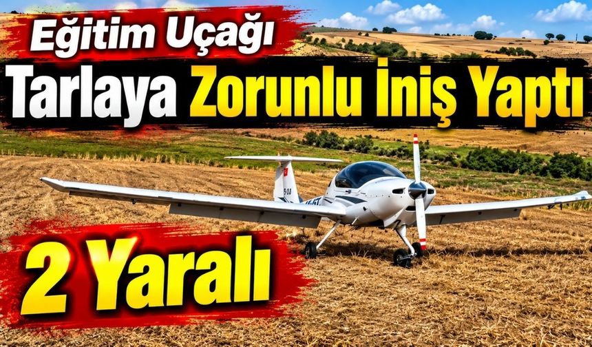 Eğitim uçağı tarlaya zorunlu iniş yaptı: 2 yaralı