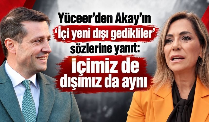 Yüceer’den Akay’ın “İçi yeni dışı gedikliler” sözlerine yanıt: İçimiz de dışımız da aynı