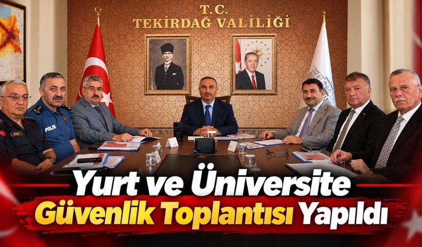 Yurt ve Üniversite Güvenlik Toplantısı yapıldı