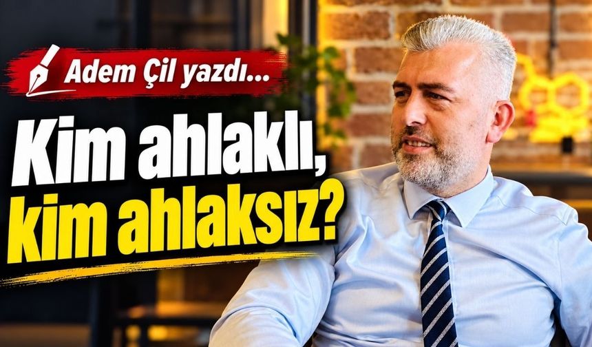 Kim ahlaklı, kim ahlaksız?