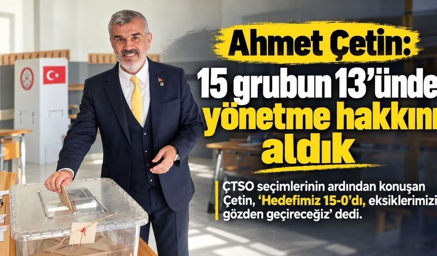 Ahmet Çetin: 15 grubun 13’ünde üyelerimiz bize yönetme hakkı verdi