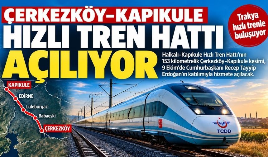 Çerkezköy-Kapıkule hızlı tren hattı açılıyor