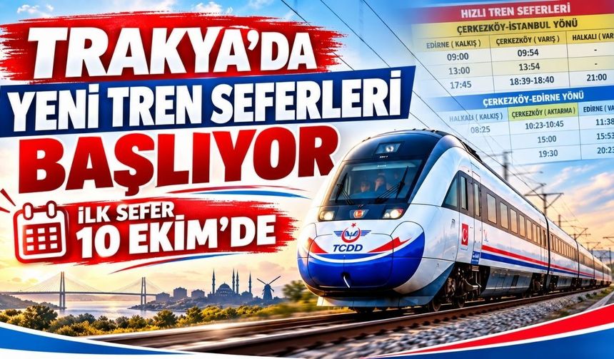Trakya’da yeni tren seferleri başlıyor: İşte Çerkezköy–Edirne ve İstanbul sefer saatleri
