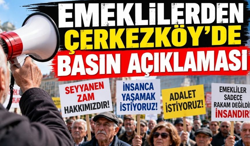 Çerkezköy’de emekliler basın açıklaması yapacak