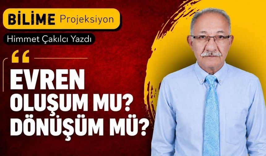 Evren oluşum mu? dönüşüm mü?