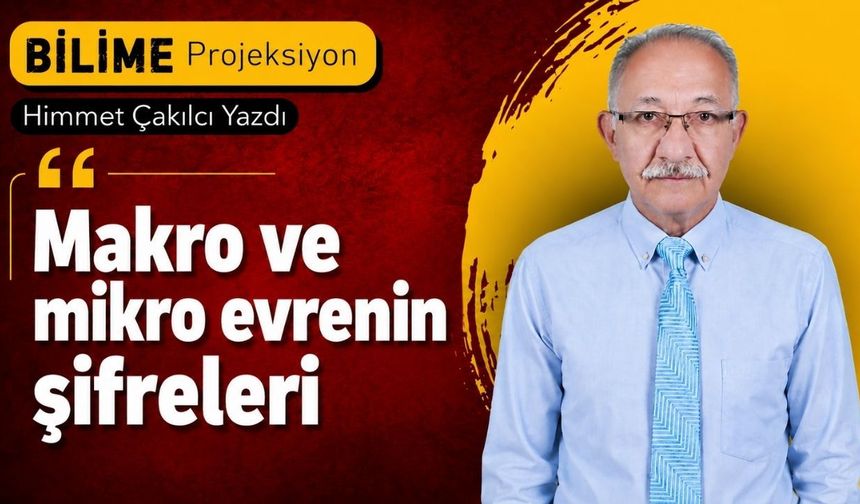 Makro ve mikro evrenin şifreleri