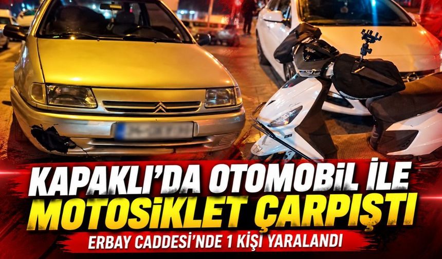 Kapaklı'da motosiklet ve otomobilin çarpıştığı kazada 1 kişi yaralandı