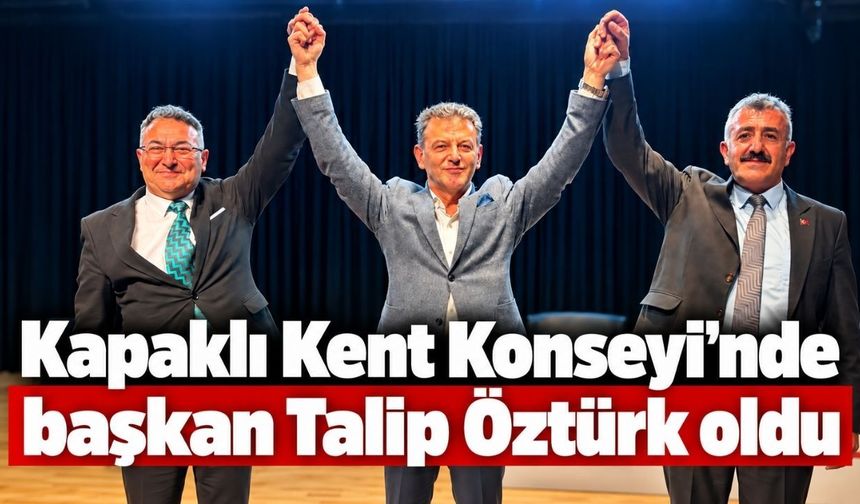 Kapaklı Kent Konseyi’nde başkan Talip Öztürk oldu