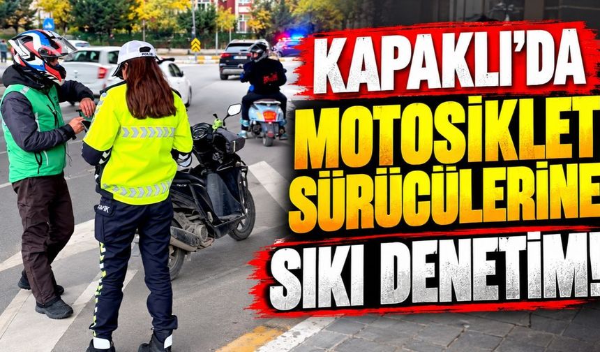 Kapaklı'da motosiklet sürücülerine yönelik sıkı denetim