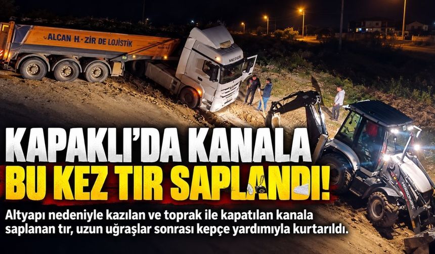 Kapaklı'da kanala bu kez tır saplandı