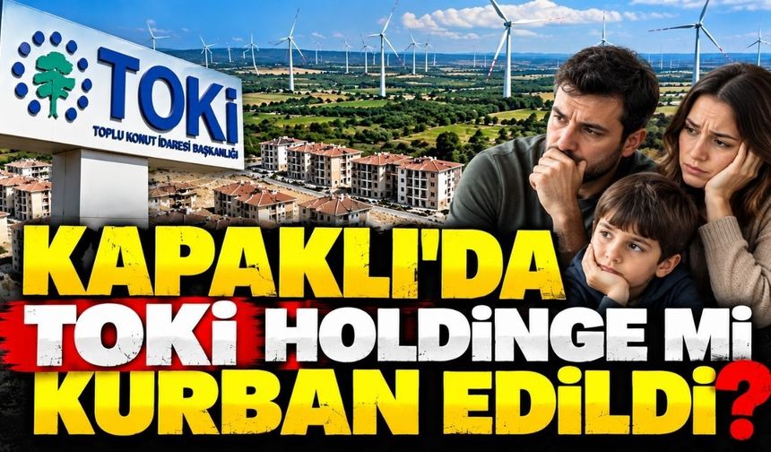 Kapaklı'da TOKİ holdinge mi kurban edildi?