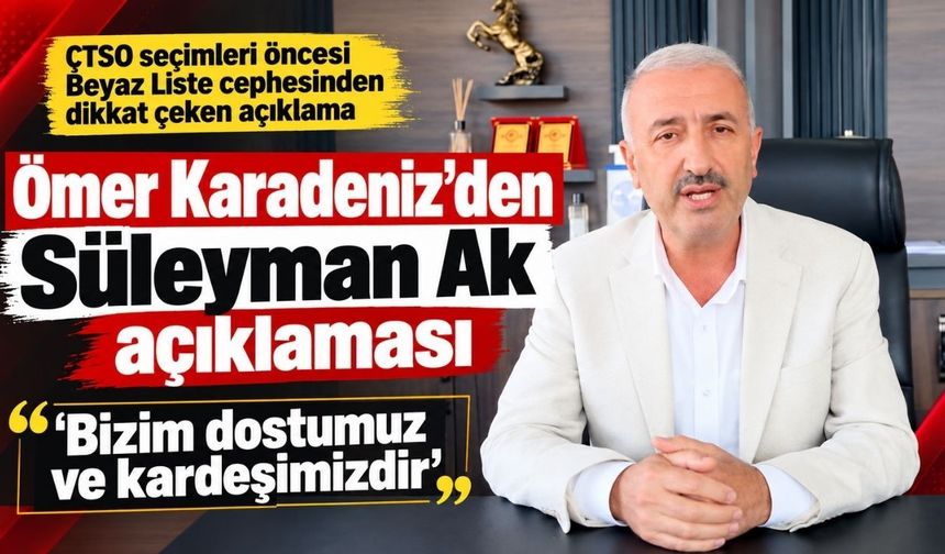 Ömer Karadeniz’den Süleyman Ak açıklaması: Dostumuz ve kardeşimizdir