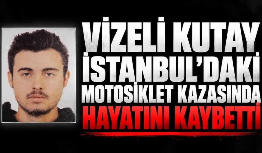Vizeli Kutay, İstanbul'da motosiklet kazasında hayatını kaybetti