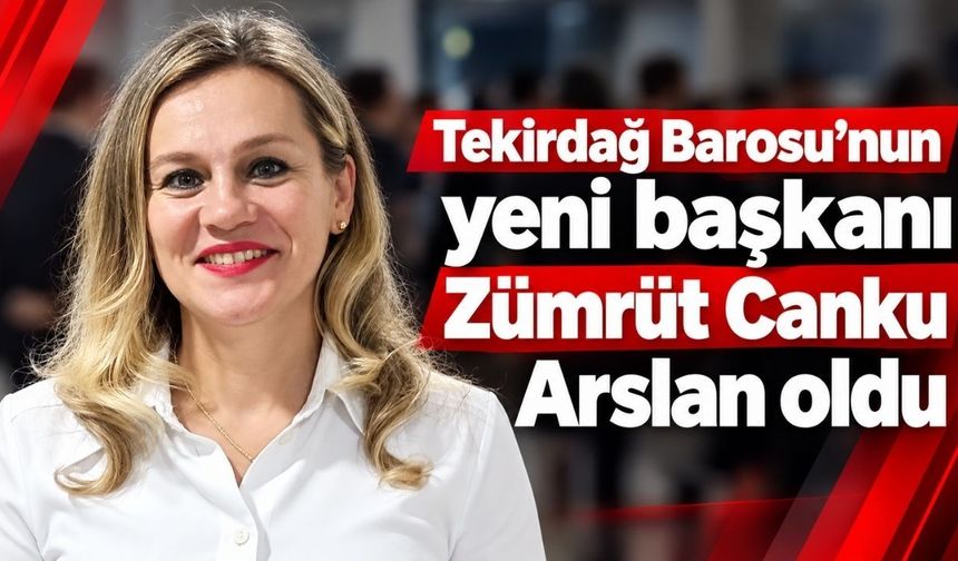 Tekirdağ Barosu Başkanı Zümrüt Canku Arslan oldu