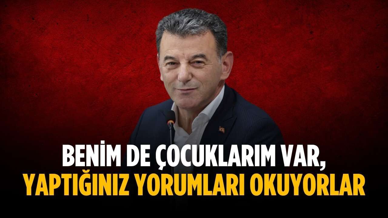 “Benim de çocuklarım var, yaptığınız yorumları okuyorlar”