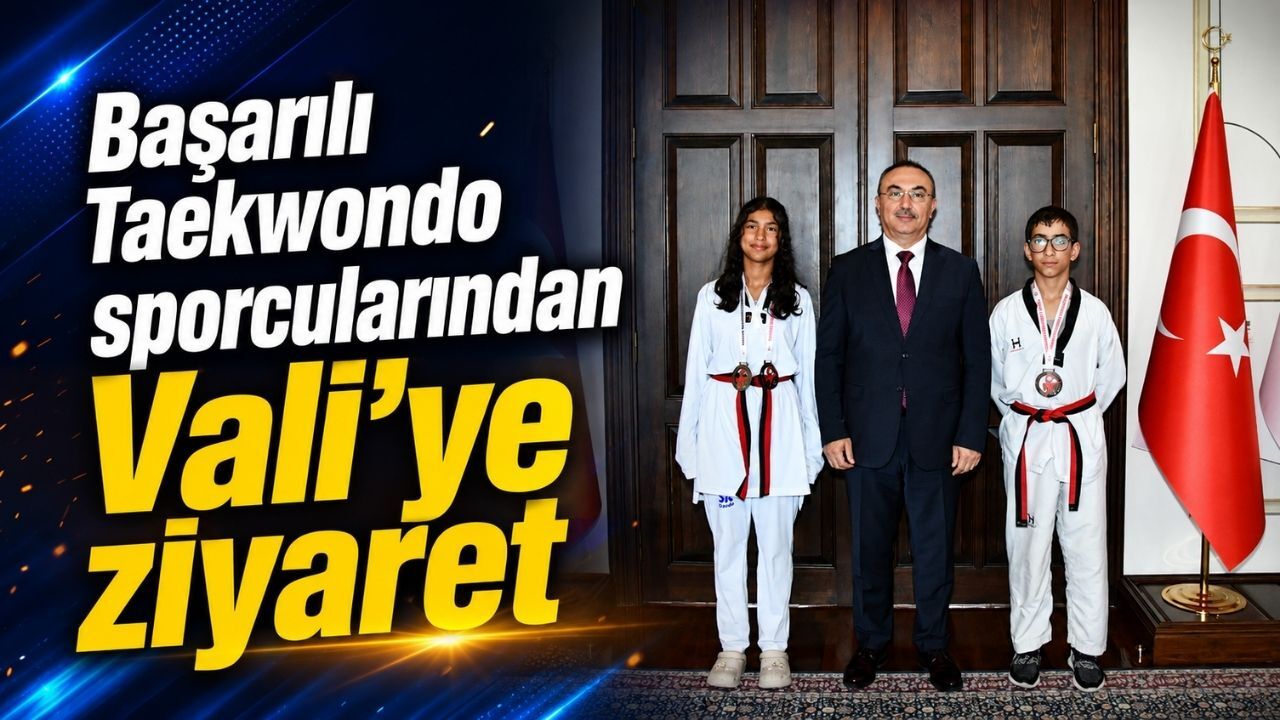 Başarılı Taekwondo sporcularından Vali’ye ziyaret