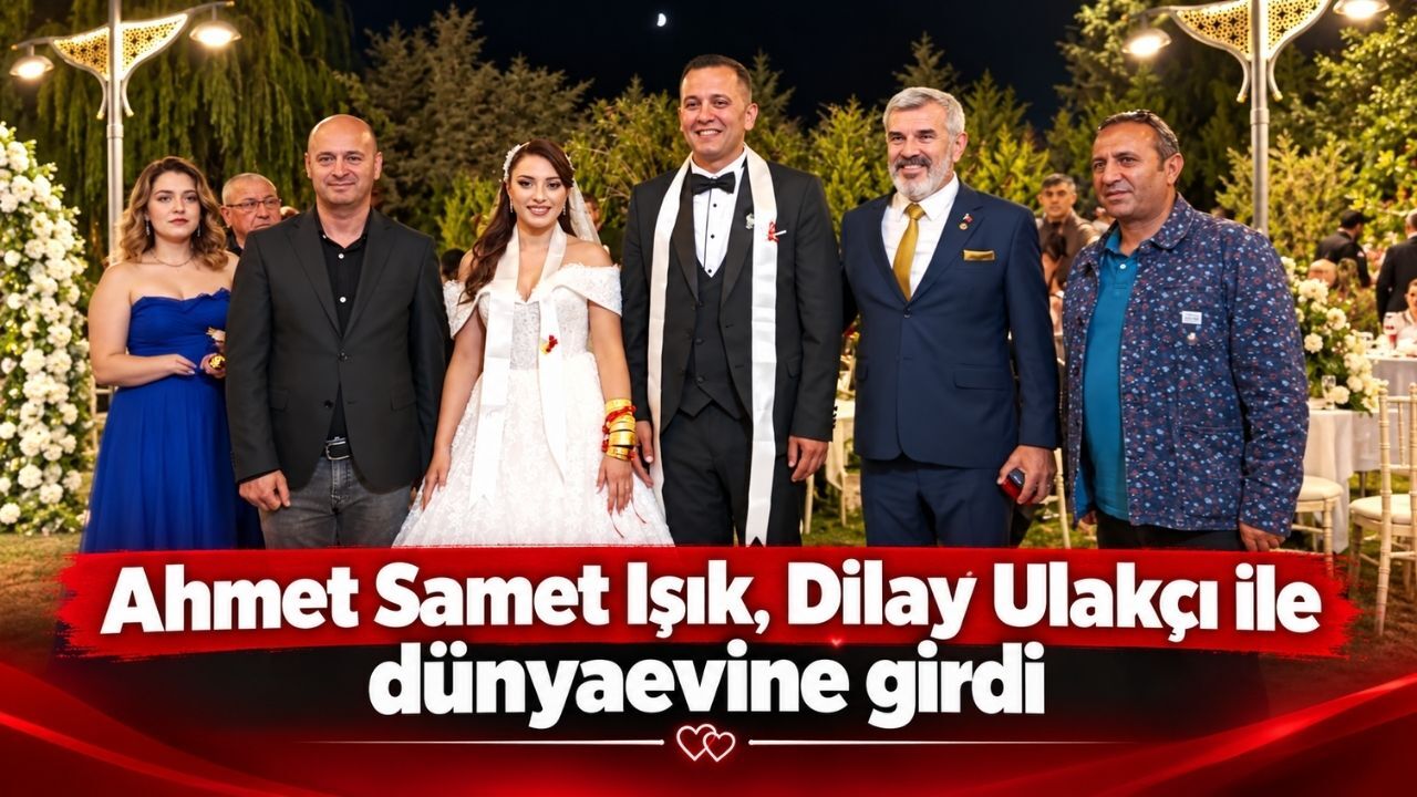 Ahmet Samet Işık, Dilay Ulakçı ile dünyaevine girdi