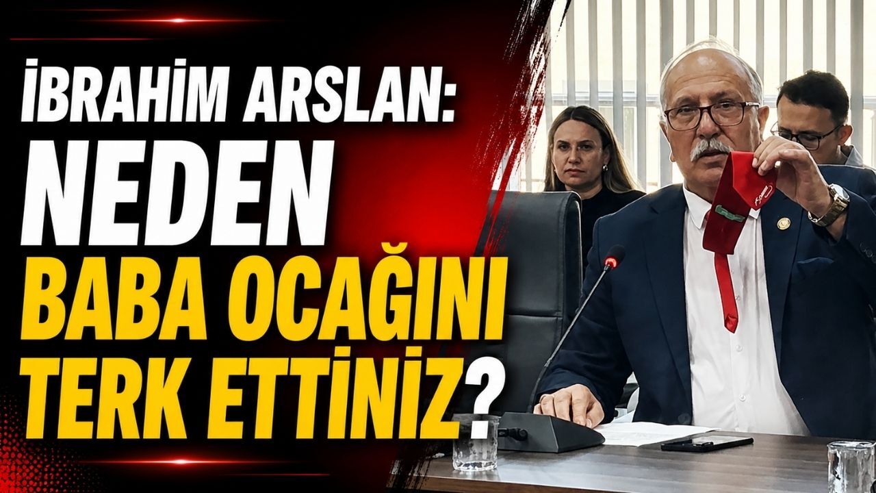 İbrahim Arslan: Neden baba ocağını terk ettiniz?