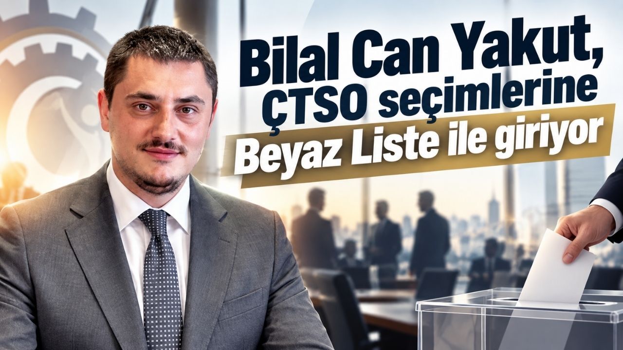 Bilal Can Yakut, ÇTSO seçimlerine Beyaz Liste ile giriyor