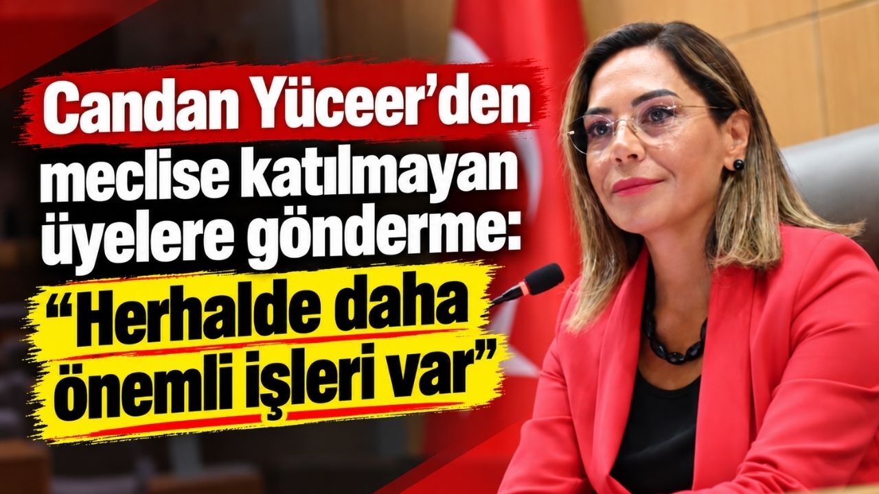 Candan Yüceer’den meclise katılmayan üyelere gönderme: Herhalde daha önemli işleri var