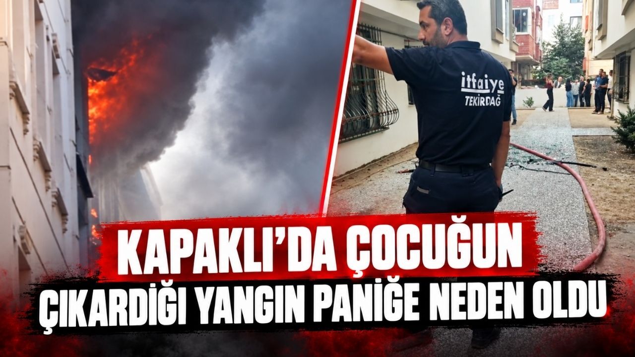Kapaklı’da çocuğun çıkardığı yangın paniğe neden oldu