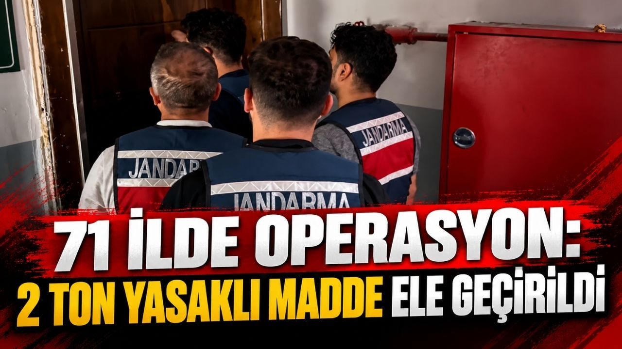 71 İlde operasyon: 2 ton yasaklı madde ele geçirildi
