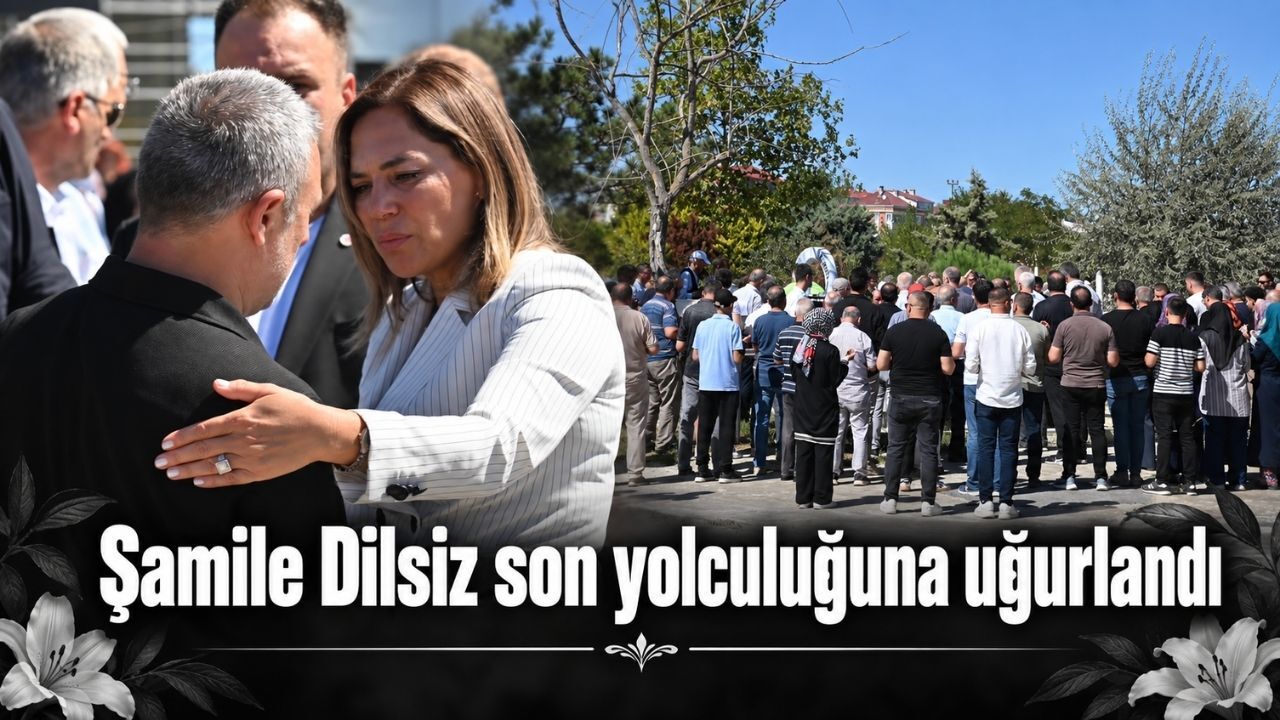 Şamile Dilsiz son yolculuğuna uğurlandı