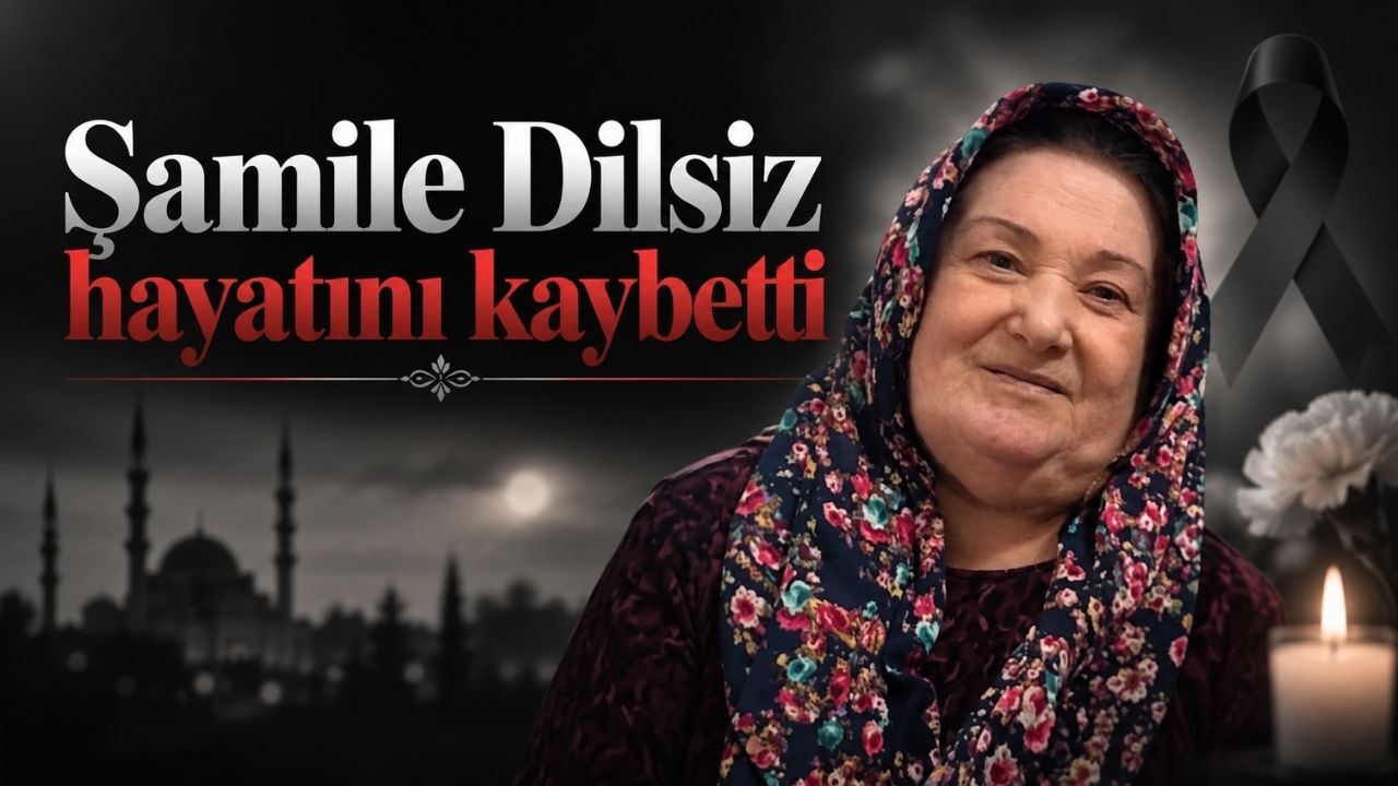 Şamile Dilsiz hayatını kaybetti