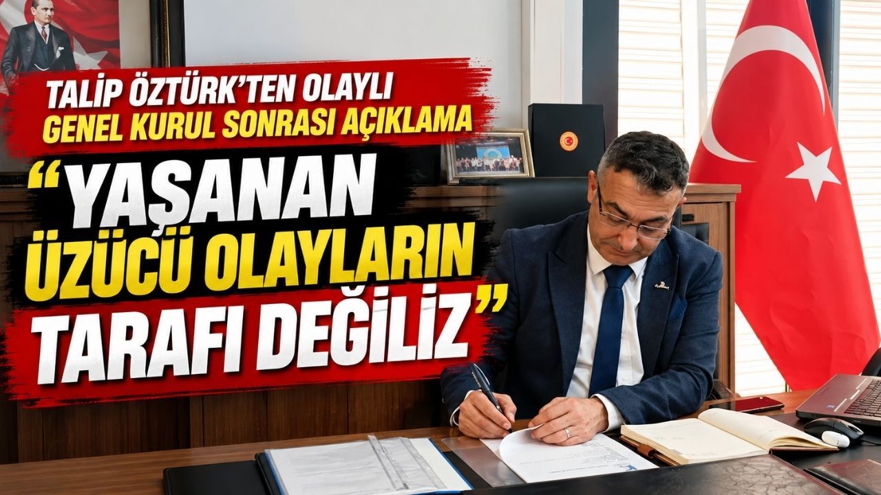 Talip Öztürk’ten olaylı genel kurul sonrası açıklama