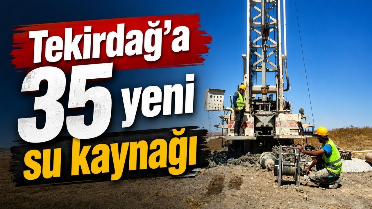 Tekirdağ’a 35 yeni su kaynağı