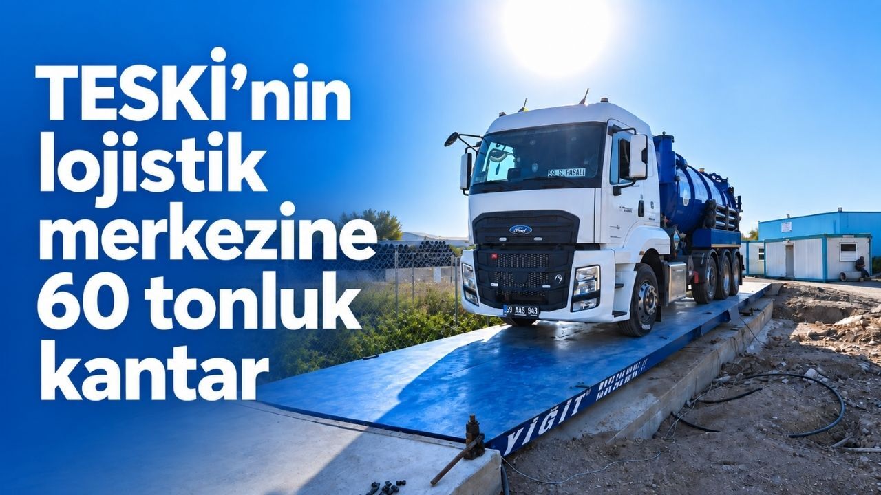 TESKİ’nin lojistik merkezine 60 tonluk kantar