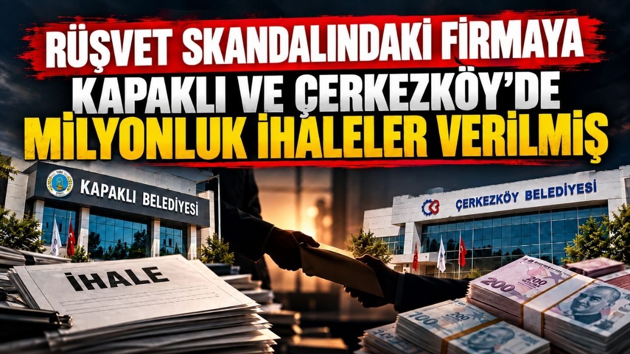 Rüşvet skandalındaki firmaya Kapaklı ve Çerkezköy'de milyonluk ihaleler verilmiş