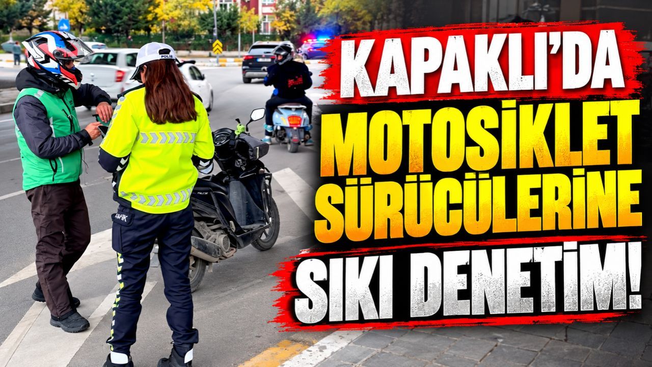 Kapaklı'da motosiklet sürücülerine yönelik sıkı denetim